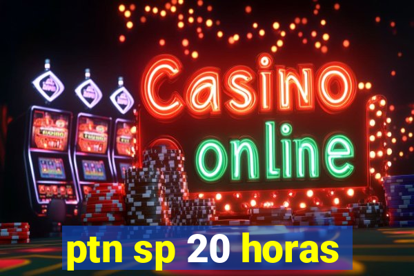 ptn sp 20 horas